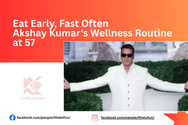 Eat Early, Fast Often: Akshay Kumar’s Wellness Routine at 57 Akshay Kumar Wellness Routine with Khelofun