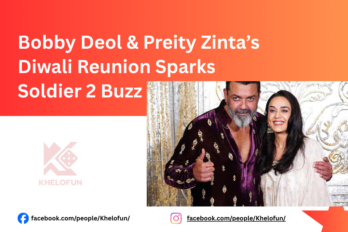 Bobby Deol & Preity Zinta’s Diwali Reunion Sparks Soldier 2 Buzz stay updated with khelofun