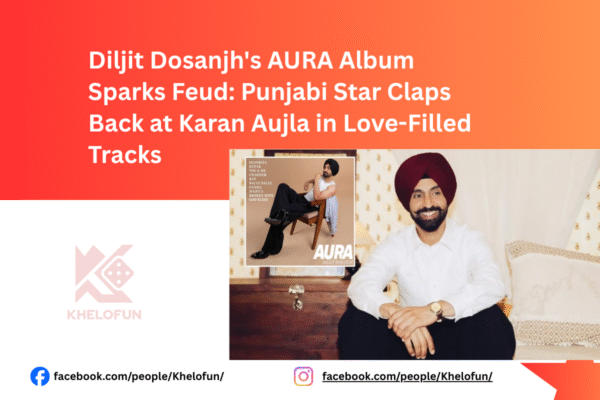 Diljit Dosanjh AURA Album Sparks Feud all updates on Khelofun