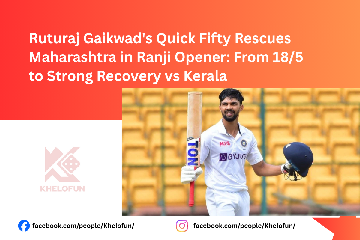 How Ruturaj Gaikwad Quick Fifty Rescues Maharashtra in Ranji Opener know with khelofun