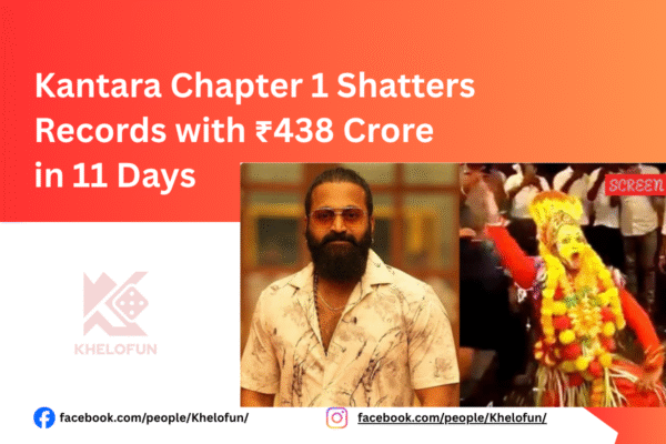 Kantara Chapter 1 Shatters Records with ₹438 Crore in 11 Days: Why Rishab Shetty’s Epic Is 2025’s Must-Watch Kantara Chapter 1 Shatters Records stay updated with Khelofun