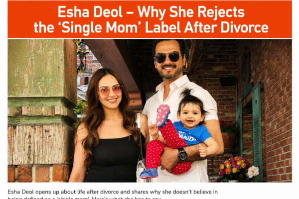 Esha Deol discusses life after divorce and explains why she does not identify with the ‘single mom’ label.